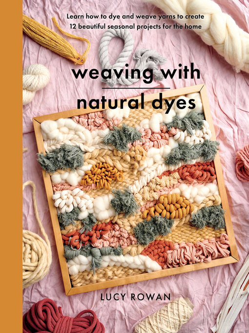 Title details for Weaving with Natural Dyes by Lucy Rowan - Available